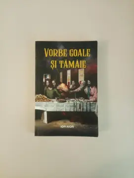 Donez cartea "Vorbe goale si Tamaie" de Ion Aion